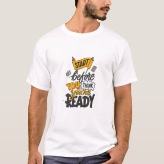 T-shirt Start Before You’re Ready