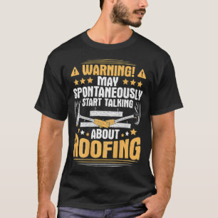 T-shirt Start Talking About Roofing Roofer