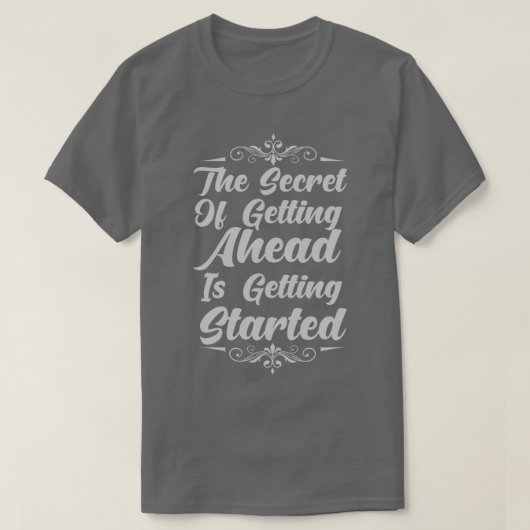 T-shirt Started Secret of Getting Ahead (Design devant)