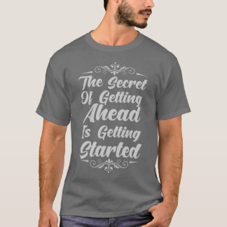 T-shirt Started Secret of Getting Ahead