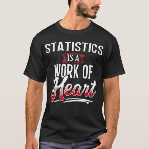 T-shirt STATISTICS Is A Work of Heart Shirt for Women Gift