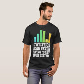 T-shirt Statistics Mean Never Having To Say You're Certain (Devant entier)