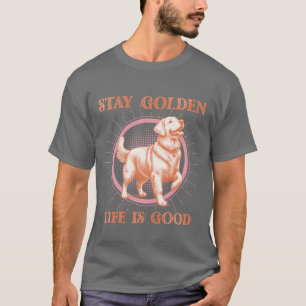 T-shirt Stay Golden Life est une bonne Golden Retriever Re
