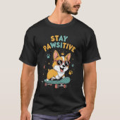 T-shirt Stay Pawsitive Corgi Skateboarding Cute Motivation (Devant)