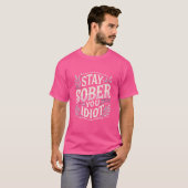 T-shirt Stay Sober You Idiot - Bold & Funny Statement (Devant entier)