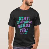 T-shirt Stay Tomorrow Needs You 988 Suicide Prevention Awa (Devant)