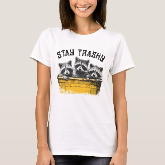 T-shirt Stay Trashy Raccoon in a Dumpster (Devant)