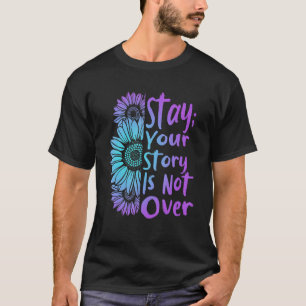 T-shirt Stay Your Stories Is Not over Suicide Prevention A