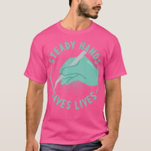 T-shirt Steady Hands Saves Lives - Drôle Chirurgie Docteur