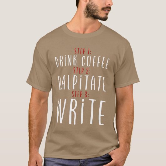 T-shirt Step 1 Drink Coffee Step 2 Palpitate Step 3 Write2 (Devant)