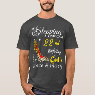 T-shirt Stepping Into My 22nd Birthday With Gods Grace & M