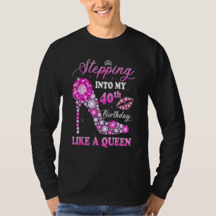 T-shirt Stepping Into My 40th Birthday Like A Queen For Wo