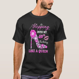T-shirt Stepping Into My 40th Birthday Like A Queen For Wo
