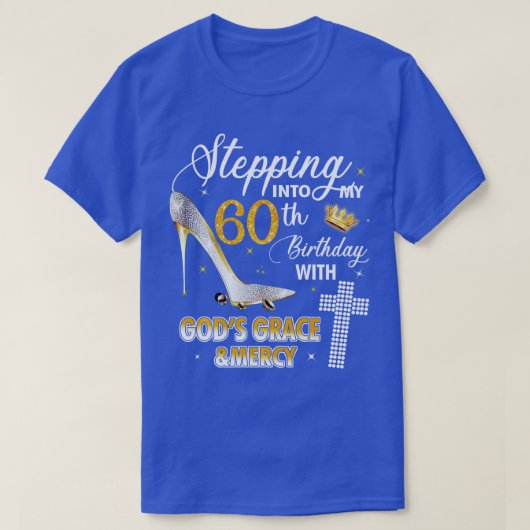 T-shirt Stepping Into My 60th Birthday With Gods Grace And (Design devant)