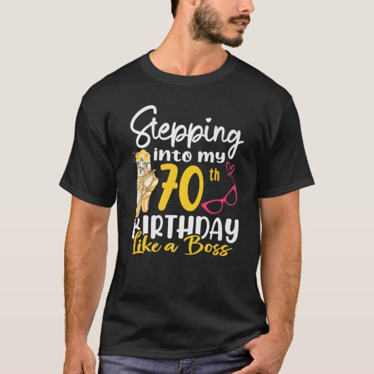T-shirt Stepping Into My 70th Birthday Like A Boss For 70 (Devant)