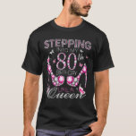 T-shirt Stepping Into My 80th Birthday Like A Queen Birthd<br><div class="desc">Stepping Into My 80th Birthday Like A Queen Birthd</div>
