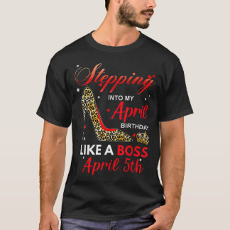 T-shirt Stepping Into My April Birthday Like A Boss April 