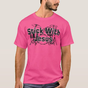 T-shirt Stick With Jesus Drum T Shirt Drummer Drum Sticks