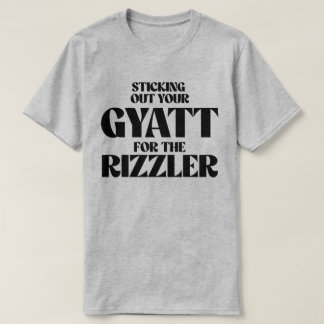 T-shirt Sticking out your gyatt for the rizzler