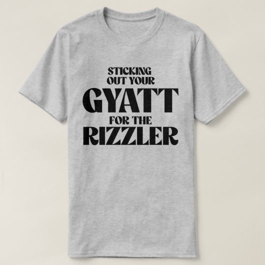 T-shirt Sticking out your gyatt for the rizzler (Design devant)