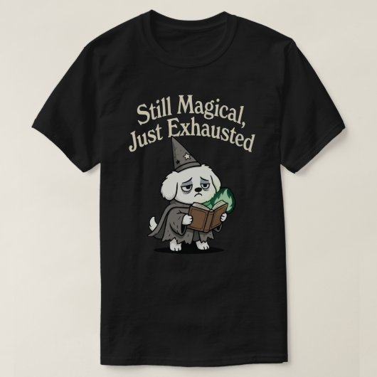 T-shirt Still Magical, Just Exhausted-dog (Design devant)