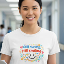 Still Nursing, Still Smilling Nurse T-Shert