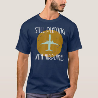 T-shirt Still Playing With Airplanes Pilot  Vintage