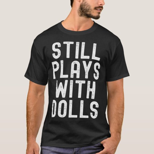 T-shirt Still Plays With Dolls voodoo retro distressed vin (Devant)