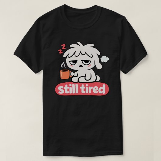 T-shirt Still Tired Mood – Cute Sleepy Coffee (Design devant)