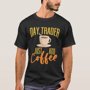 T-shirt Stock Market Day Trader Juste Ajouter Coffee Day T