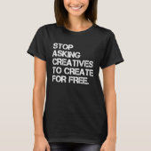 T-shirt Stop Asking Creatives To Create For Free  Apparel (Devant)
