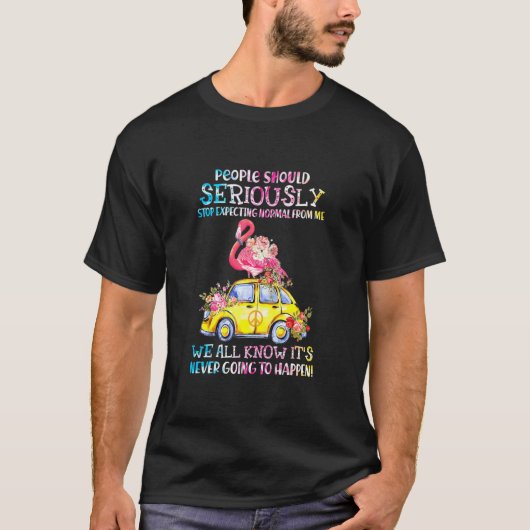 T-shirt Stop Expecting Normal From Me Flamingo (Devant)