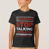 T-shirt Stop Talking While I'm Interrupting Someone In Wor (Devant)