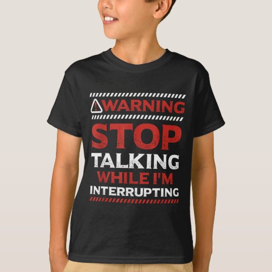 T-shirt Stop Talking While I'm Interrupting Someone In Wor (Devant)