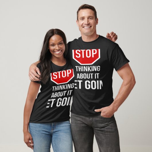 T-shirt Stop Thinking About It Get Going Stop Sign (Unisexe)