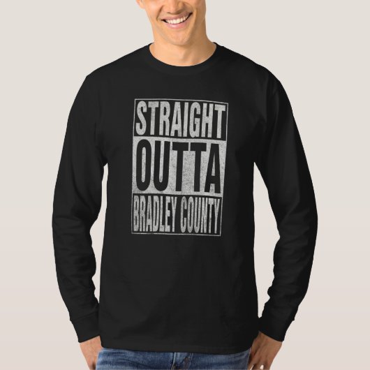 T-shirt STRAIGHT OUTTA BRADLEY COUNTY Cool Home Quote   (Devant)