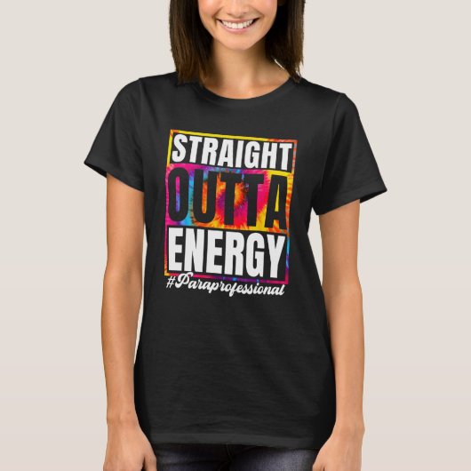 T-shirt Straight Outta Energy Paraprofessional Para Teache (Devant)