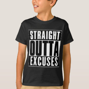 T-SHIRT STRAIGHT OUTTA EXCUSES