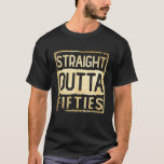 T-shirt Straight Outta My Fifties Funny 50th Birthday<br><div class="desc">Straight Outta My Fifties Funny 50th Birthday</div>