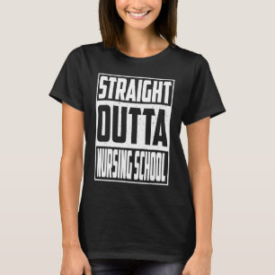 T-shirt Straight Outta Nursing School Graduation Girl