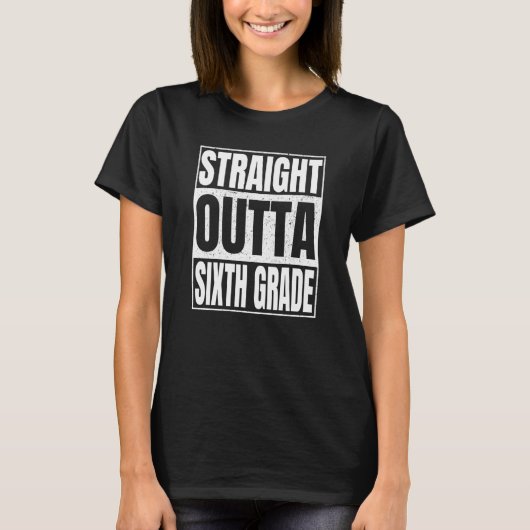 T-shirt Straight Outta Sixth Grade Class Of School 6th Gra (Devant)