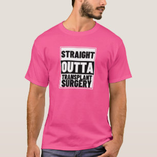 T-shirt Straight Outta Transplant Surgery Organ Kidney Tra