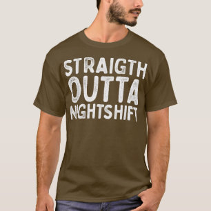 T-shirt Straigth Outta Nightshift phrases hilarantes drôle