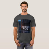 T-shirt Streets Gots No Love T shirt (Devant entier)