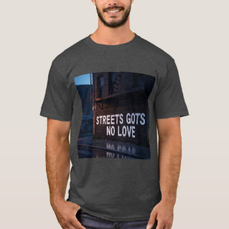 T-shirt Streets Gots No Love T shirt 