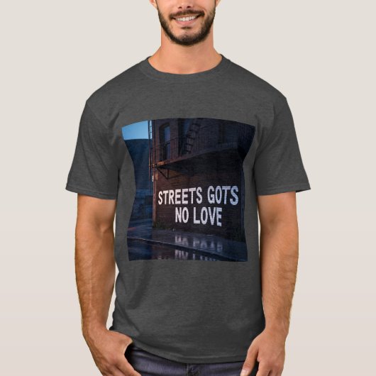 T-shirt Streets Gots No Love T shirt (Devant)