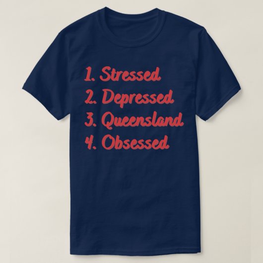 T-shirt Stress Déprimé dans le Queensland Obsédée (Design devant)