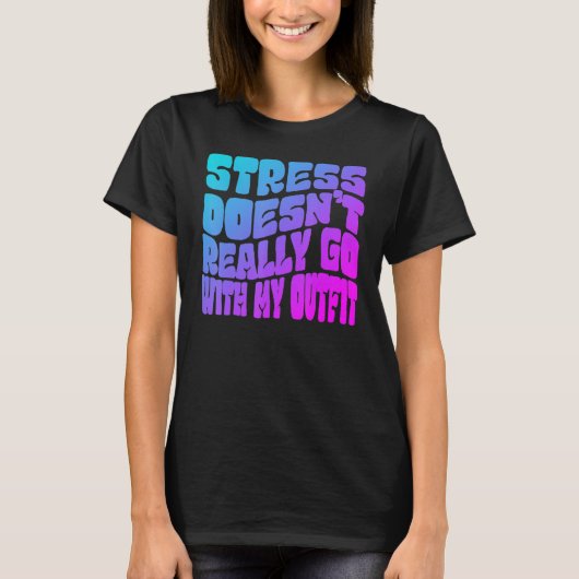 T-shirt Stress doesn't really going with my outfit humor q (Devant)