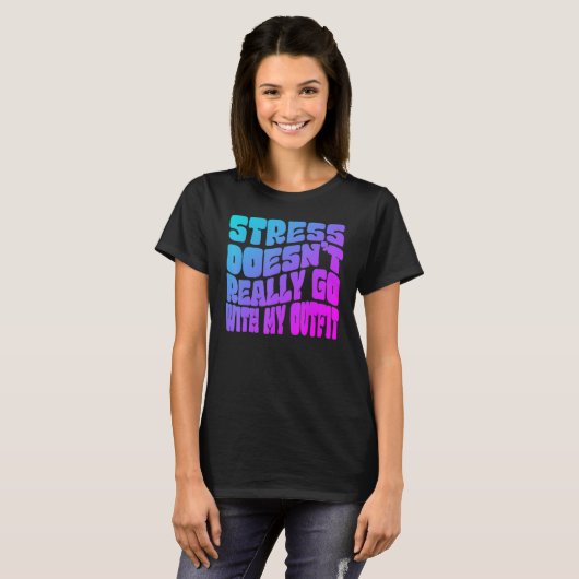 T-shirt Stress doesn't really going with my outfit humor q (Devant entier)