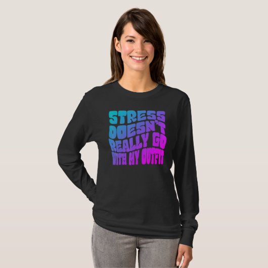 T-shirt Stress doesn't really going with my outfit humor q (Devant entier)